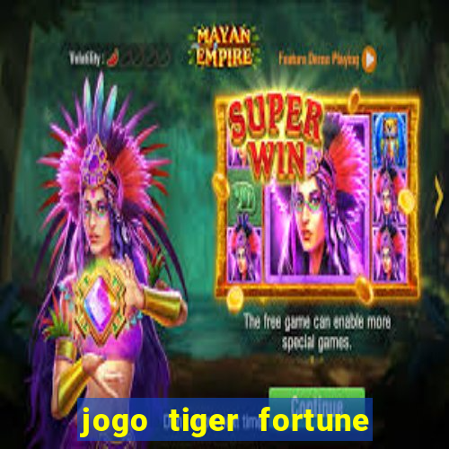 jogo tiger fortune paga mesmo