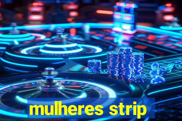 mulheres strip