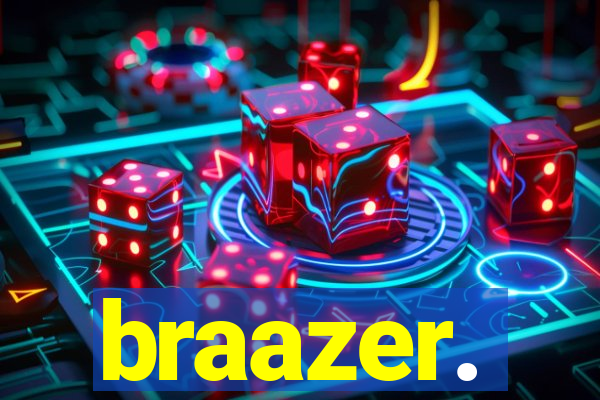 braazer.