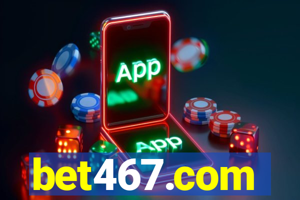 bet467.com
