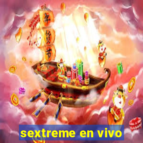 sextreme en vivo