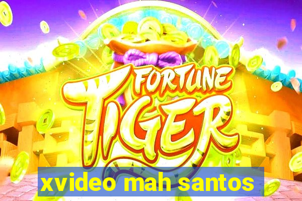 xvideo mah santos