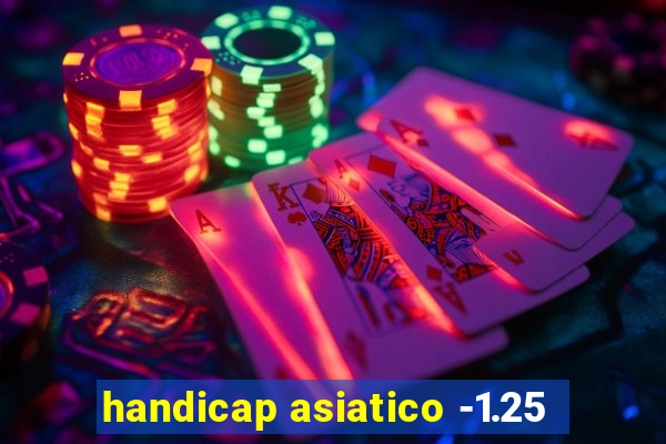 handicap asiatico -1.25