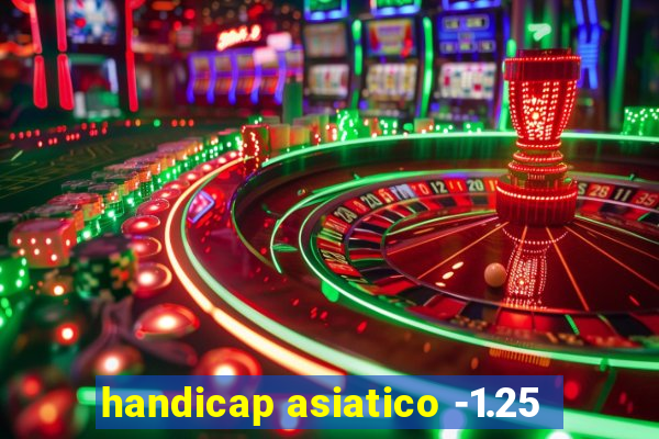 handicap asiatico -1.25