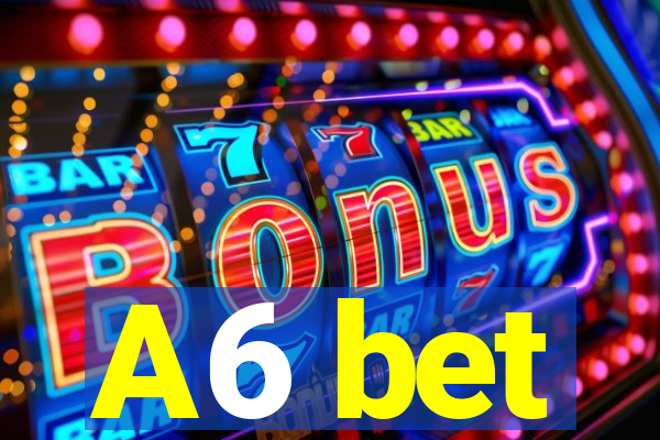 A6 bet