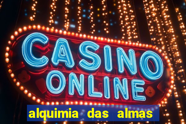 alquimia das almas 3 temporada