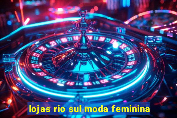 lojas rio sul moda feminina