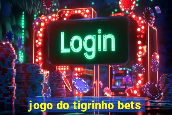 jogo do tigrinho bets