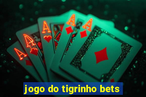 jogo do tigrinho bets