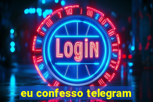eu confesso telegram