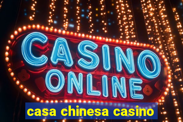 casa chinesa casino