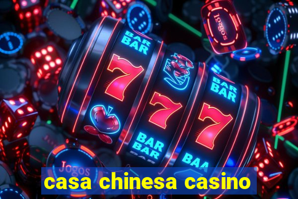 casa chinesa casino