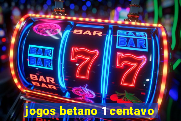 jogos betano 1 centavo
