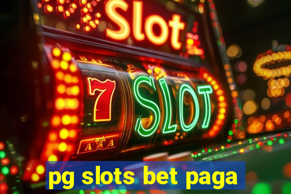 pg slots bet paga