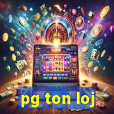 pg ton loj