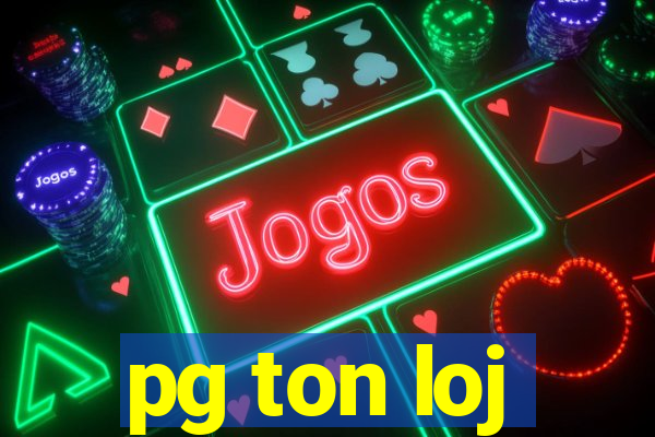 pg ton loj