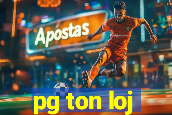 pg ton loj