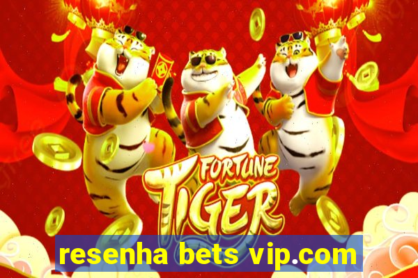 resenha bets vip.com