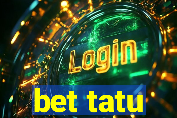 bet tatu
