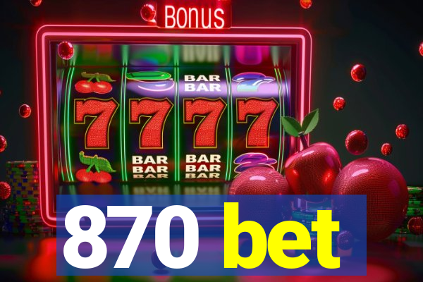 870 bet