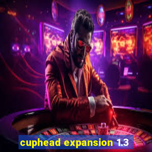 cuphead expansion 1.3