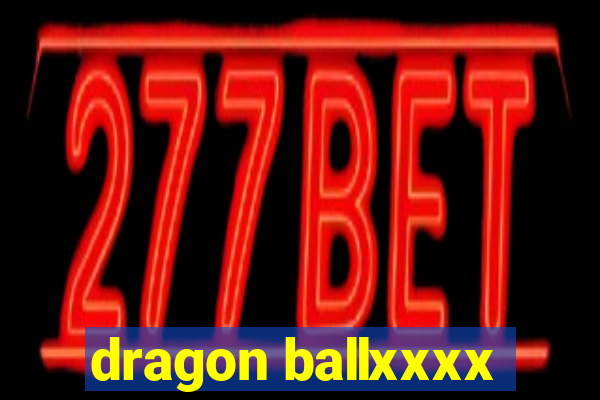 dragon ballxxxx