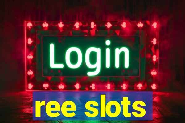 ree slots