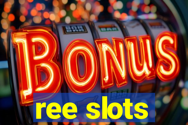 ree slots