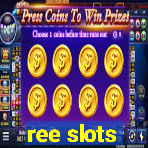 ree slots