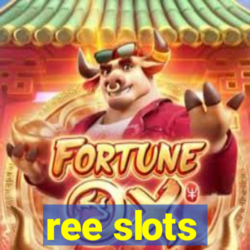 ree slots