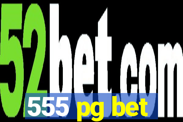 555 pg bet