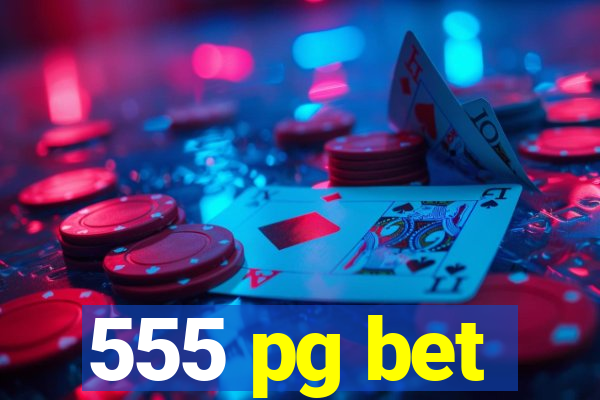 555 pg bet