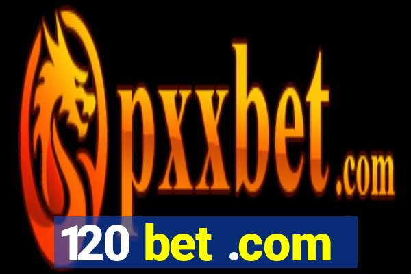 120 bet .com