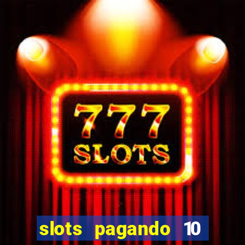slots pagando 10 no cadastro