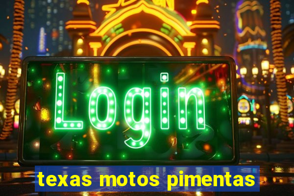 texas motos pimentas
