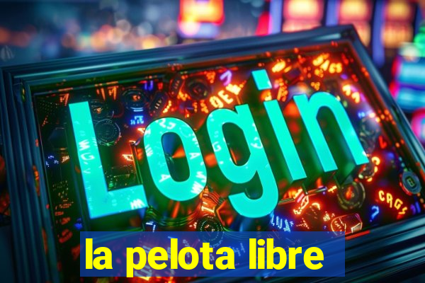la pelota libre