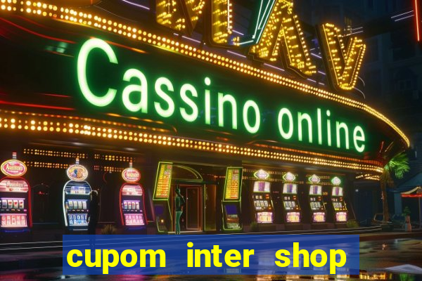 cupom inter shop casas bahia