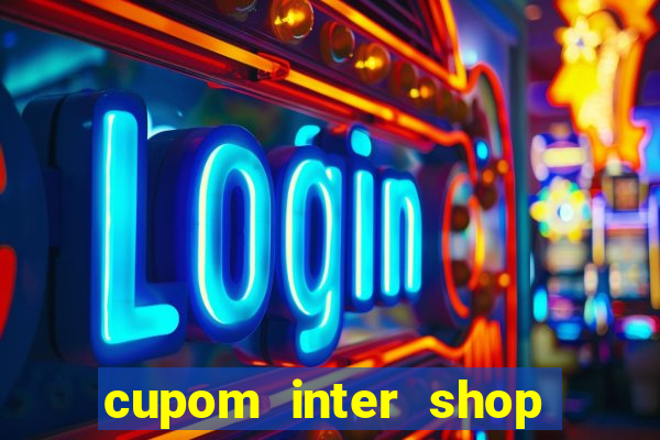 cupom inter shop casas bahia