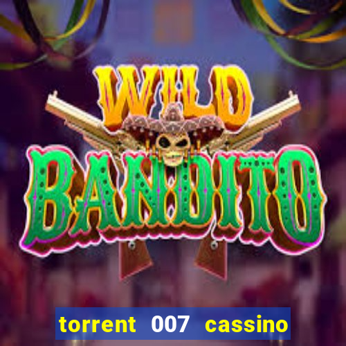torrent 007 cassino royale legendado