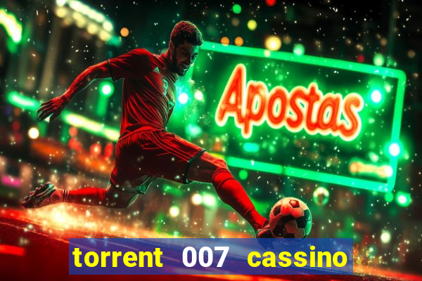 torrent 007 cassino royale legendado