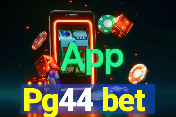 Pg44 bet