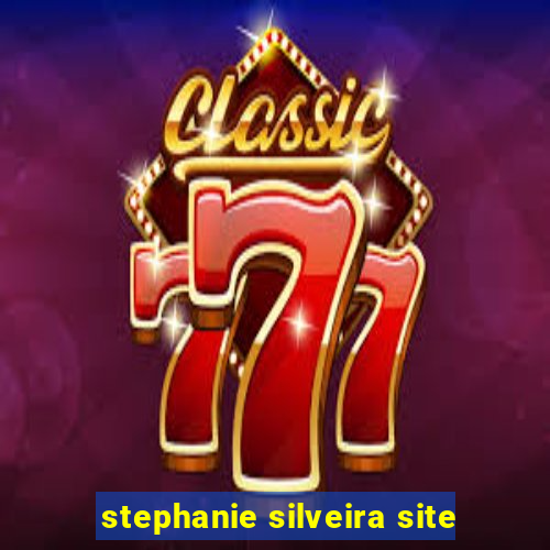 stephanie silveira site