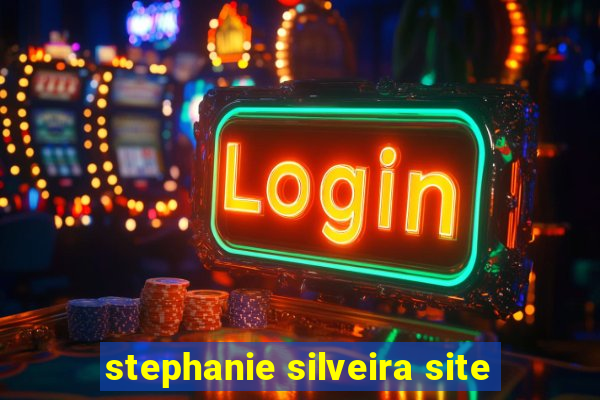 stephanie silveira site