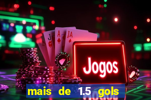 mais de 1.5 gols o que significa betano