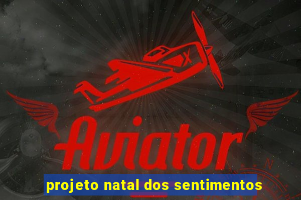 projeto natal dos sentimentos