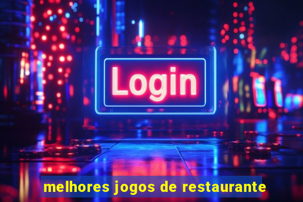 melhores jogos de restaurante