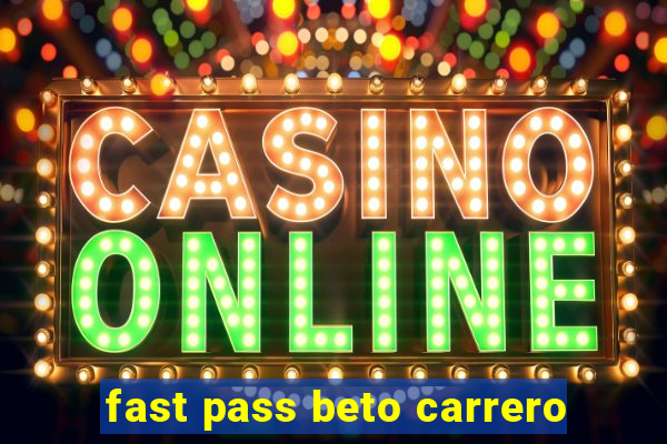 fast pass beto carrero