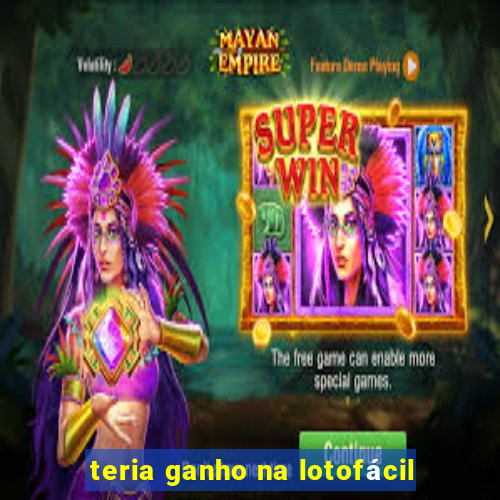 teria ganho na lotofácil