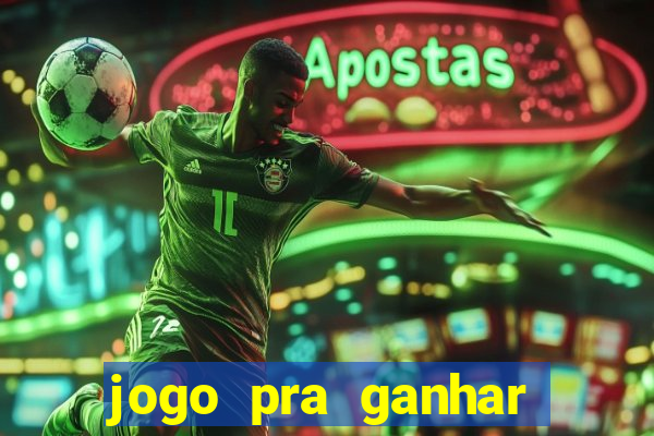 jogo pra ganhar dinheiro rapido