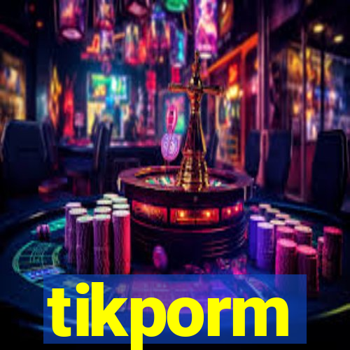 tikporm
